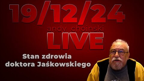 19/12/24 LIVE | Andy Choinski | Dr Jaśkowskii - stan zdrowia