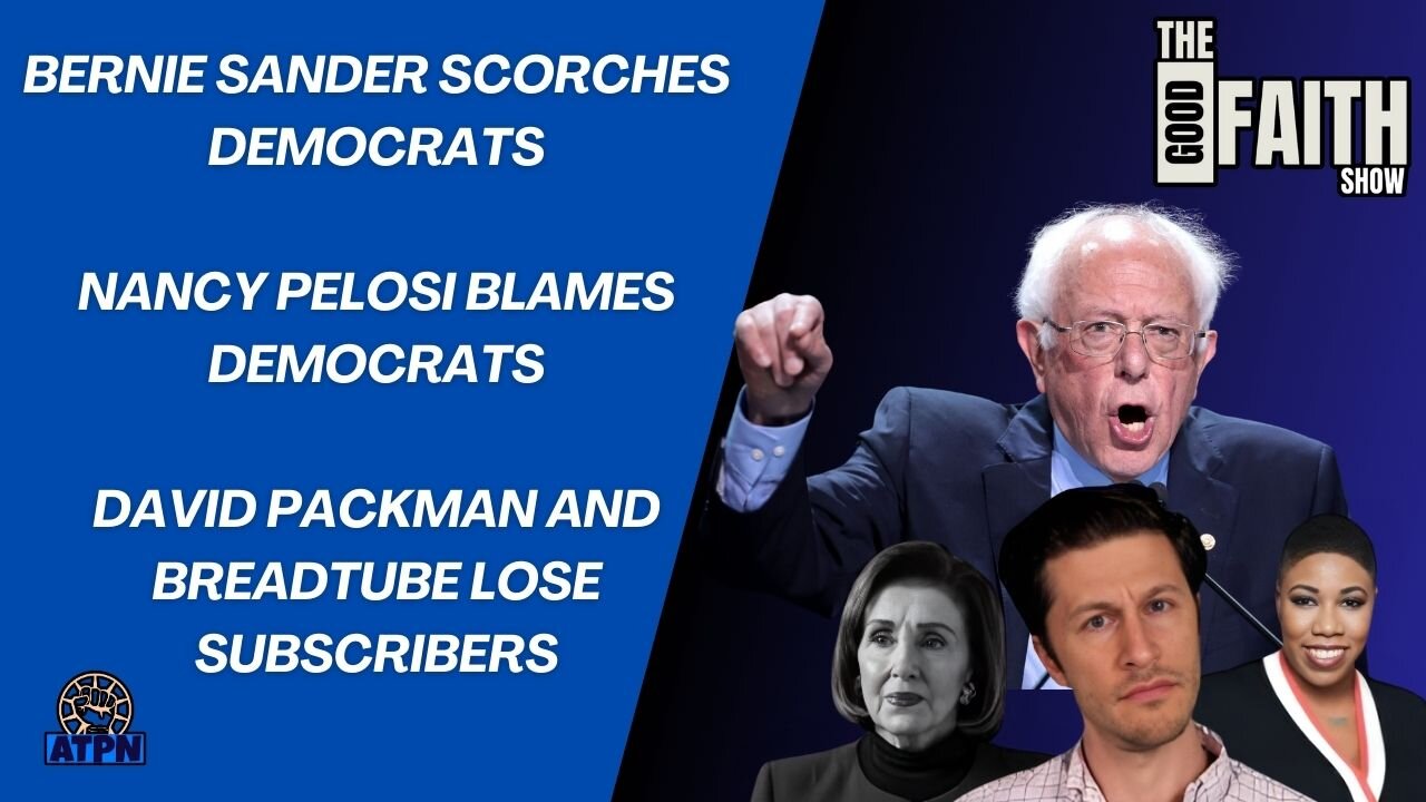 DAVID PACKMAN LOSES SUBSCRIBERS, BERNIE SANDERS SCORCHES DEMOCRATS, NANCY PELOSI BLAMES BIDEN