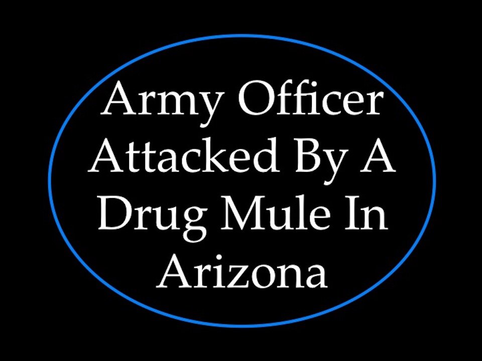 Army Officer Attacked by Drug Mule in Arizona