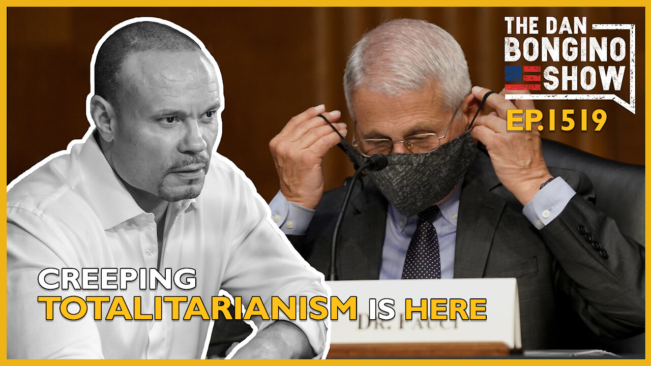 Ep. 1519 Creeping Totalitarianism is Here - The Dan Bongino Show