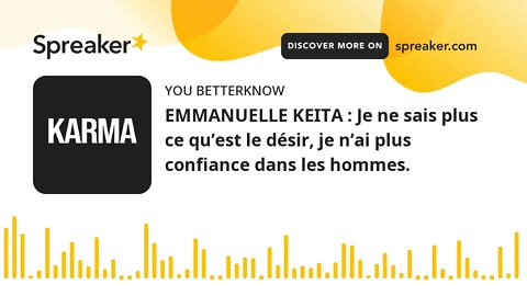 EMMANUELLE KEITA : Je ne sais plus ce qu’est le désir, je n’ai plus confiance dans les hommes.