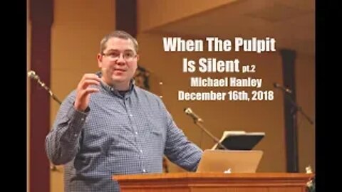 When The Pulpit Is Silent pt.2 - Michael Hanley December 16th, 2018