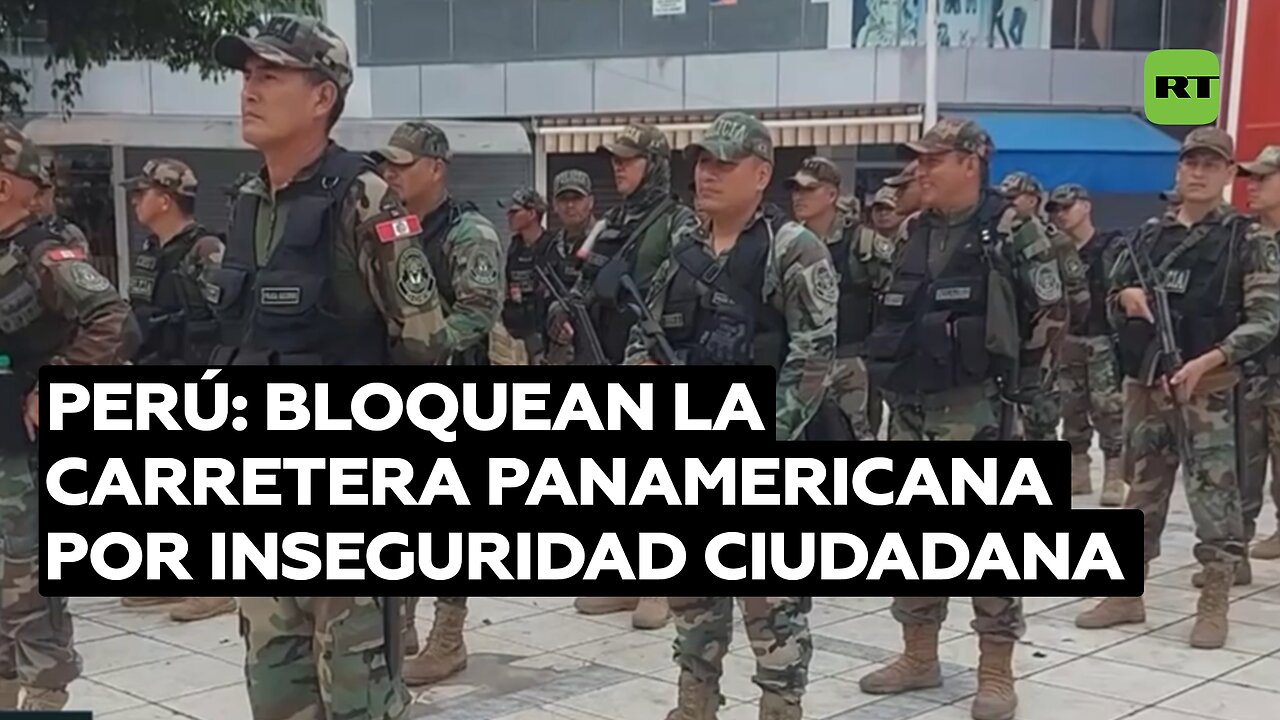 Manifestantes bloquean la carretera panamericana en protesta por la inseguridad ciudadana en Perú