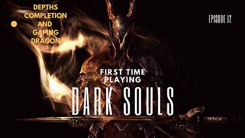 First Time Playing Dark Souls ep 12 Depths and Gaping Dragon