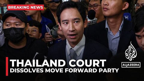 Move Forward Party ordered to be dissolved: Thai opposition leaders banned from office for 10 yrs