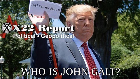 X22- [DS] Has No Plan B, Transparency & Prosecution, There Is No Other Way, Except 1 TY John Galt