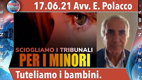 17.06.21 Avv. Polacco: sciogliamo i tribunali per i minori.