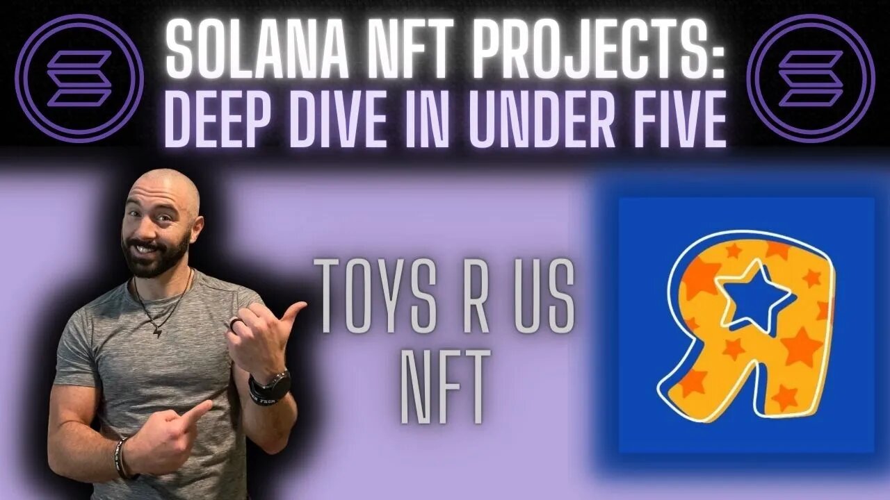 Solana NFTs | Deep Dive in Under Five: Toys R Us