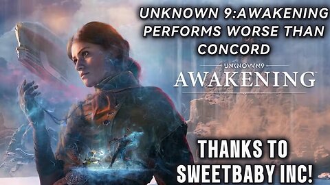 Unknown 9: Awakening Performs Worse Than Concord, Thanks to Sweet baby Inc