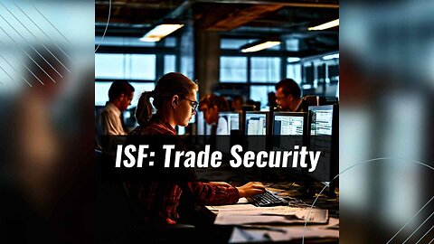 ISF: Enhancing National Security and Streamlining Trade