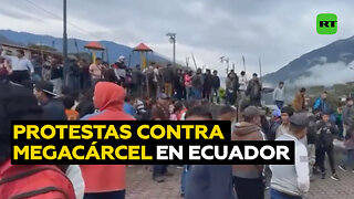 Las protestas contra la megacárcel se agudizan en Ecuador: ¿qué hay detrás?