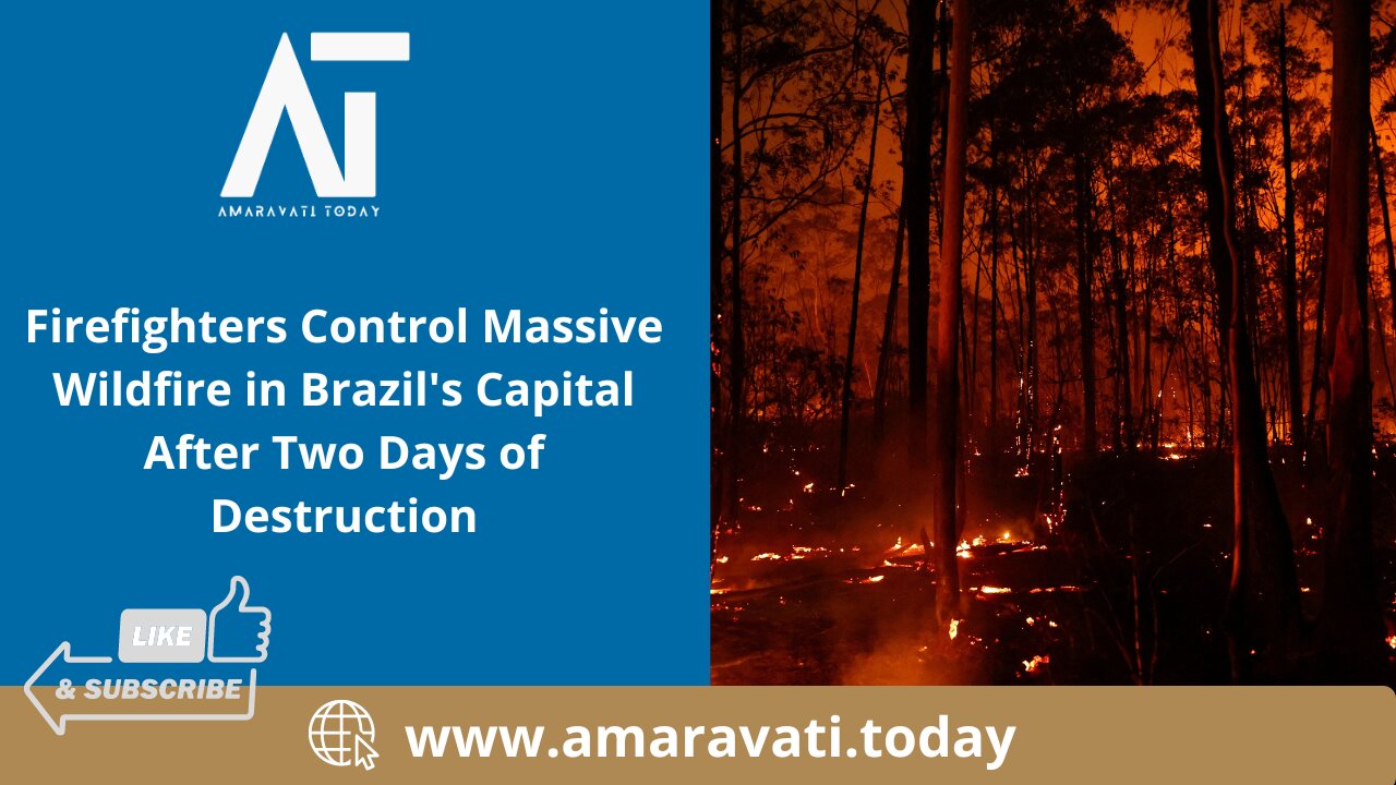 Firefighters Control Massive Wildfire in Brazil | Amaravati Today