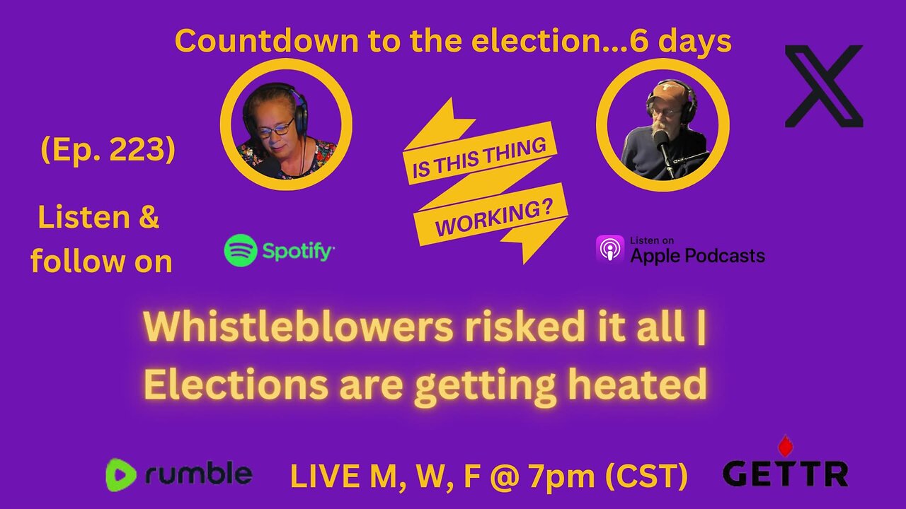 Ep. 223 Whistleblowers risked it all | Elections are getting heated