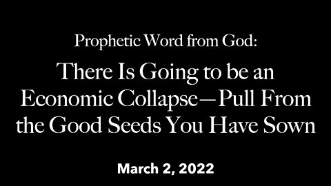 There Is Going to be an Economic Collapse—Pull From the Good Seeds You Have Sown