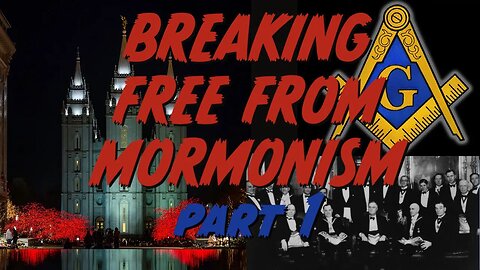 Breaking Free from Mormonism Part 1