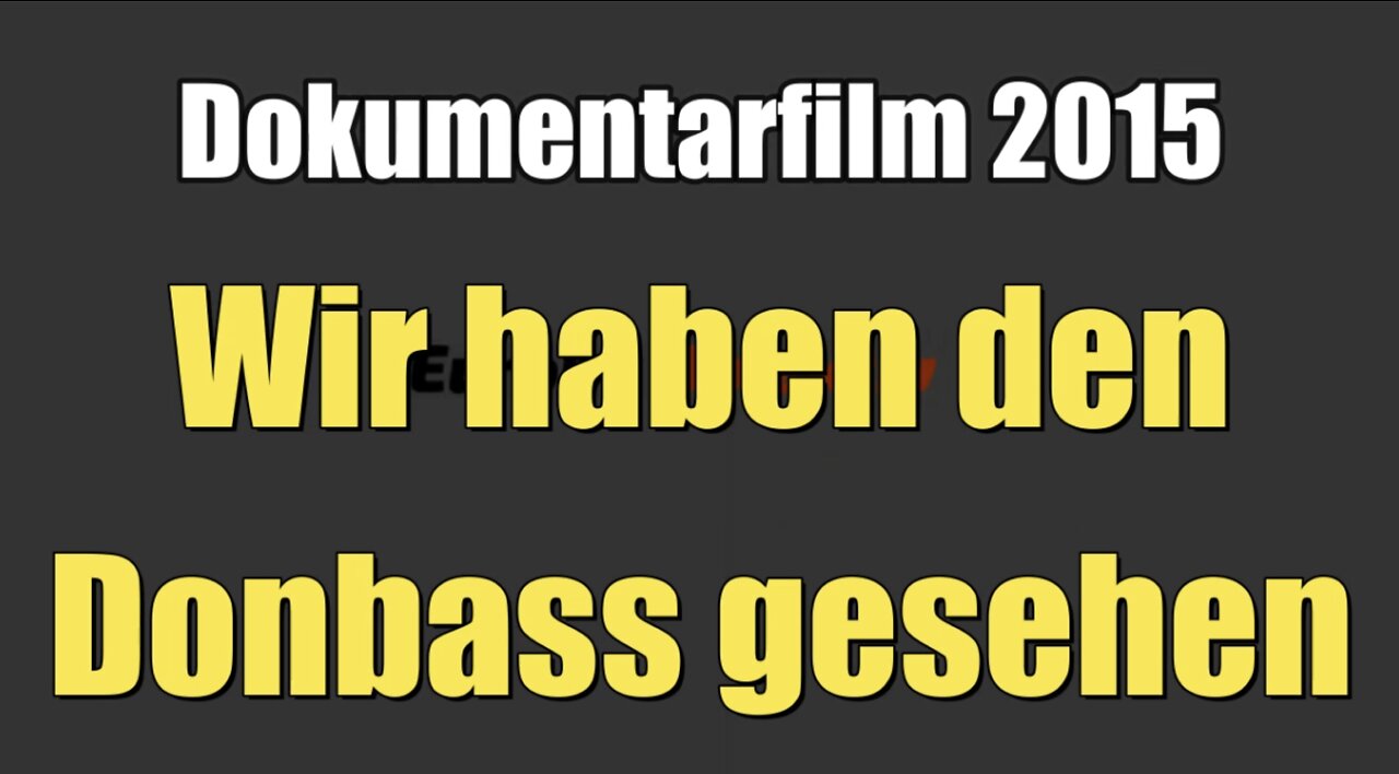 Wir haben den Donbass gesehen (Dokumentarfilm 2015)