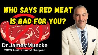 Who says red meat is bad for you? Benefits for you, and the environment. Dr James Muecke