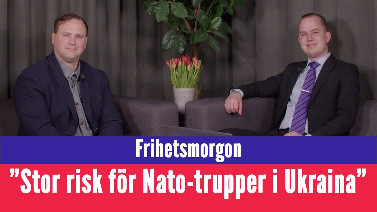 Frihetsmorgon - "Det finns stor risk att Nato-länder skickar soldater till Ukraina"