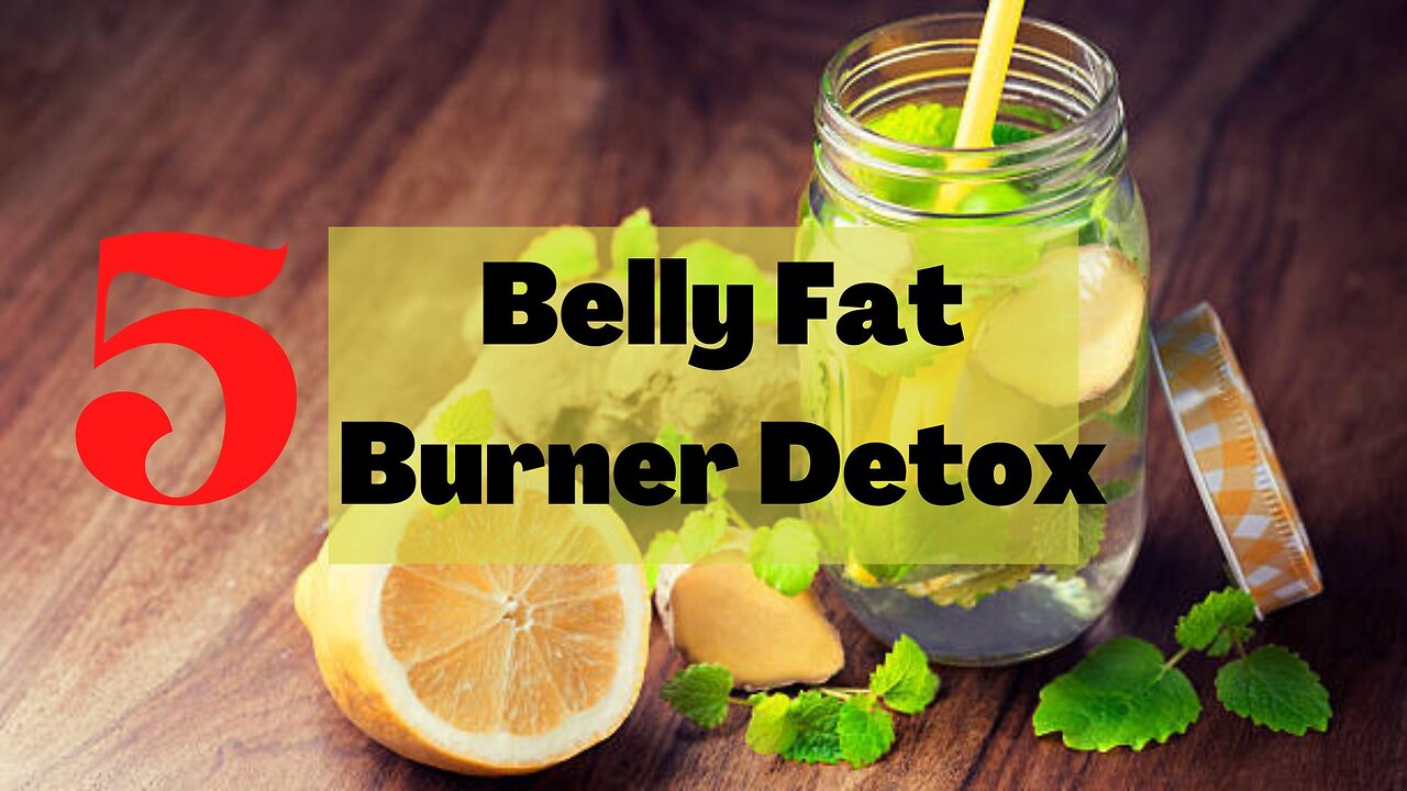 5 Belly Fat Burner Detox