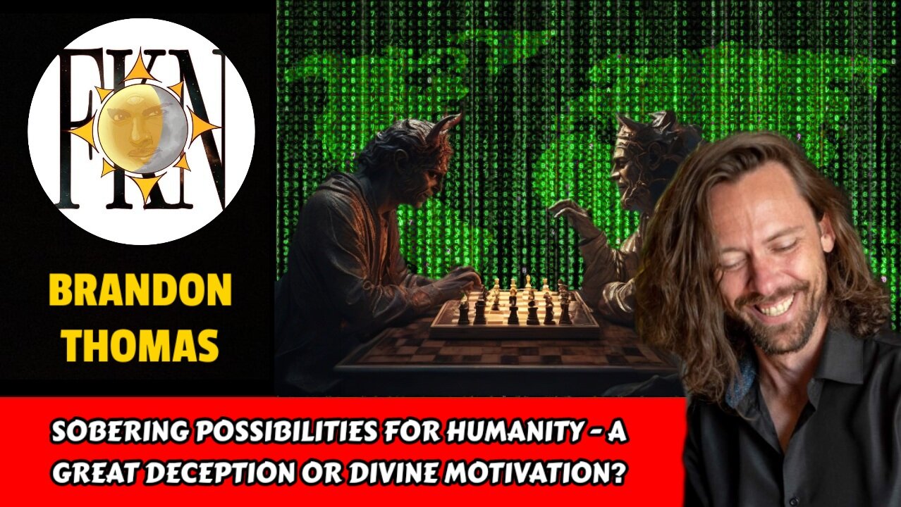 Sobering Possibilities for Humanity - A Great Deception or Divine Motivation? | Brandon Thomas