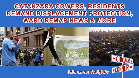 Catanzara Cowers, Residents Fight Obama Library Displacement, Ward Remap News & More