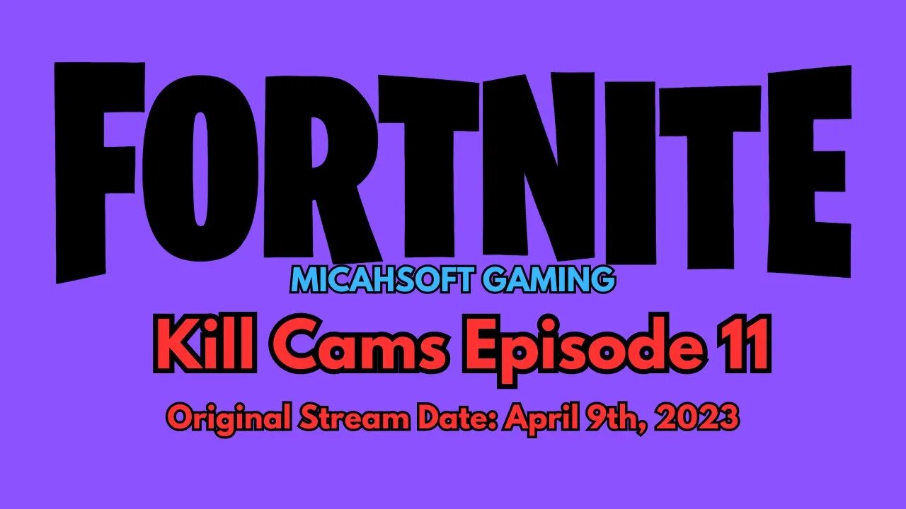 Kill Cams Episode 11 (4-9-23) | Fortnite | MicahSoft Gaming