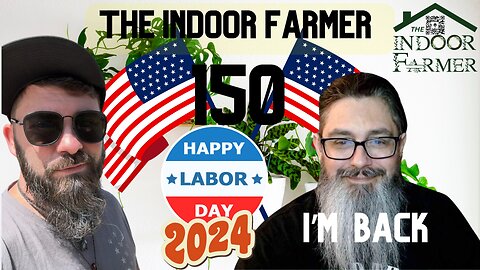 The Indoor Farmer ep 150, A Labor Day Special, What Do You Get Out Of Working?