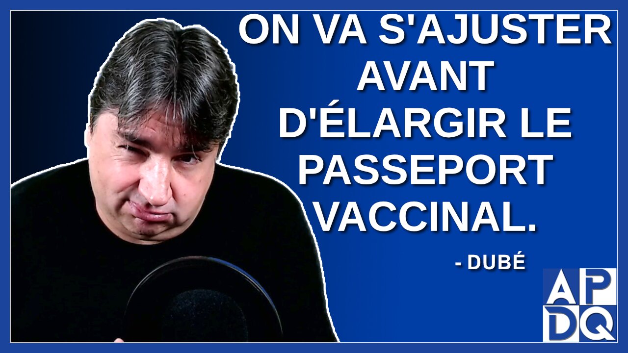 On va s'ajuster avant d'élargir le passeport vaccinal. Dit Dubé