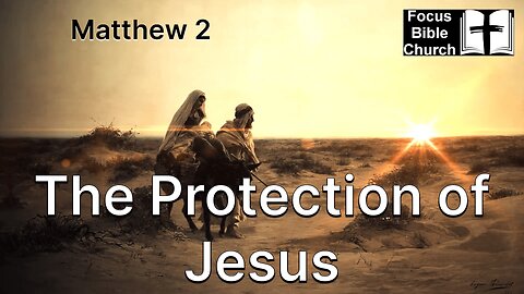 The Protection of Jesus - Matthew 2