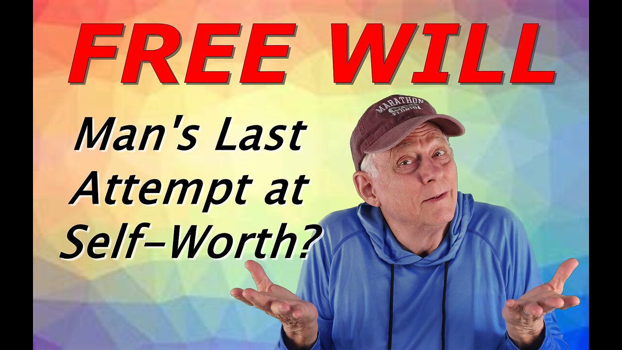 FREE WILL… Man’s Last Attempt at Self-Worth?