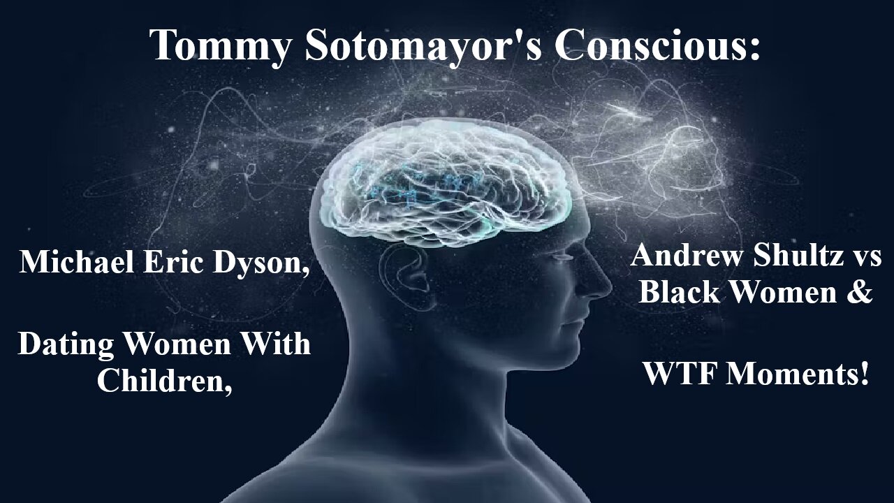 Tommy's Conscious! Dating Women With Children, Andrew Shultz, Michael Eric Dyson & WTF Moments!