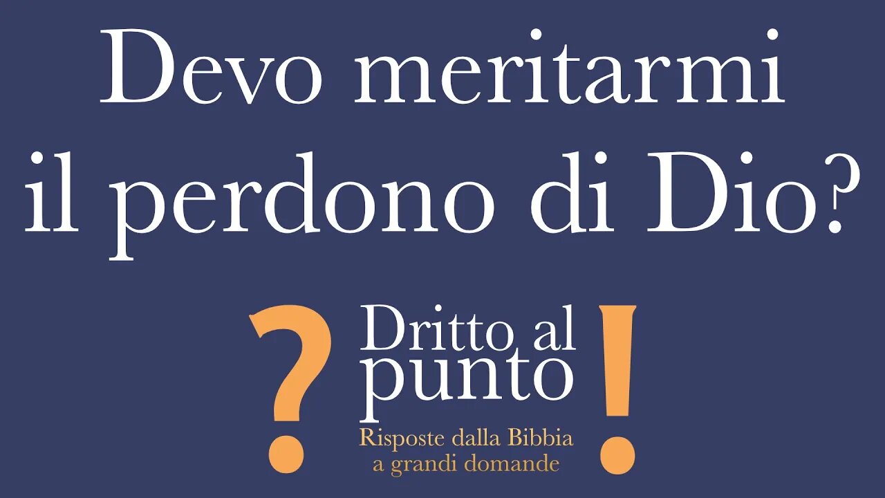 Devo meritarmi il perdono di Dio? - Dritto al punto