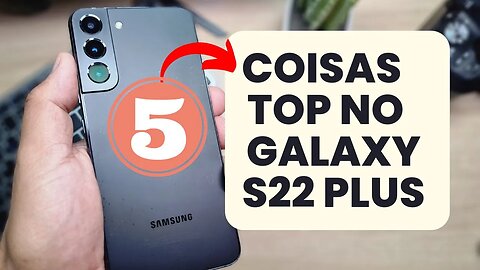 5 COISAS TOP NO GALAXY S22 PLUS (MESMO COMPRADO NA TROCAFONE)