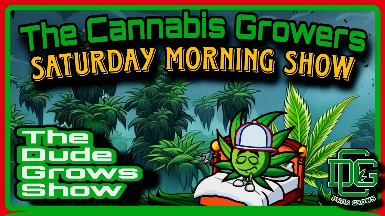 Cannabis Growers Saturday Morning Show (5/20) - The Dude Grows 1,491