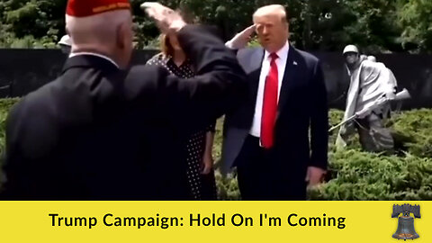 Trump Campaign: Hold On I'm Coming