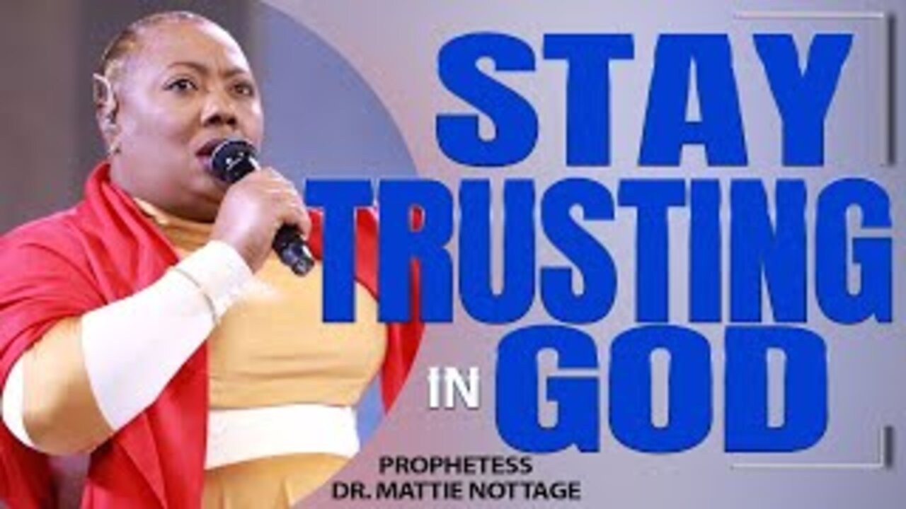 STAY TRUSTING IN GOD | PROPHETESS DR. MATTIE NOTTAGE