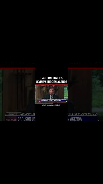 Carlson Unveils Levine's Hidden Agenda