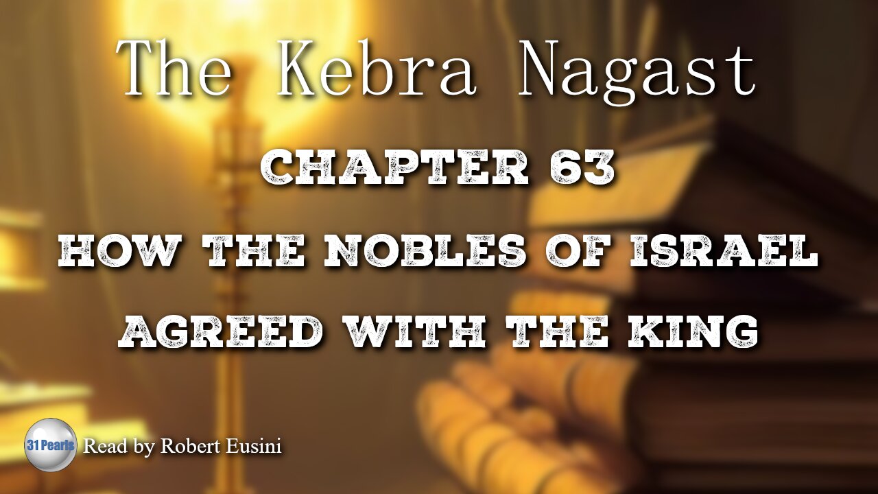 Kebra Nagast - Chapter 63 - How The Nobles of Israel Agreed With The King - Text In Video