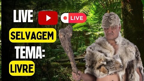 LIVE SELVAGEM TEMA:LIVRE