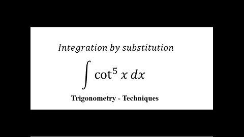 Calculus Help: Integral of ∫ cot^5⁡ x dx - Integration by substitution - Trigonometry