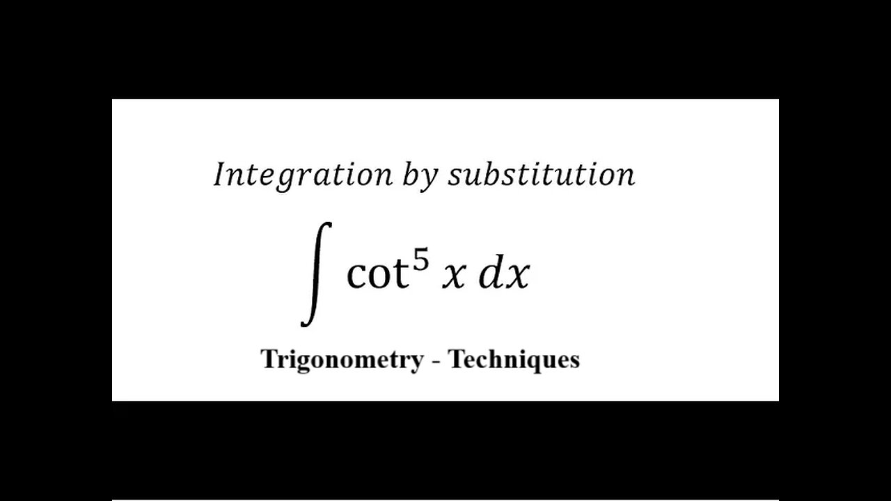 Calculus Help: Integral of ∫ cot^5⁡ x dx - Integration by substitution - Trigonometry