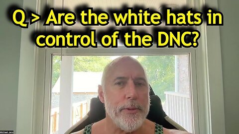 Michael Jaco - Are the white hats in control of the DNC.