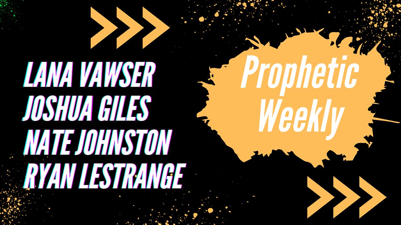 Prophetic Weekly - Joshua Giles, Lana Vawser, Ryan LeStrange & Nate Johnston