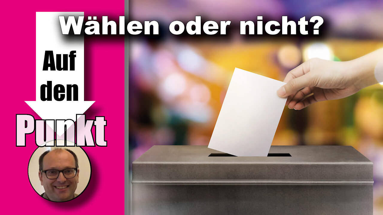 Wählen? Jetzt erst recht! (Auf den Punkt 52)