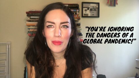 "You're ignoring the dangers of a global pandemic"
