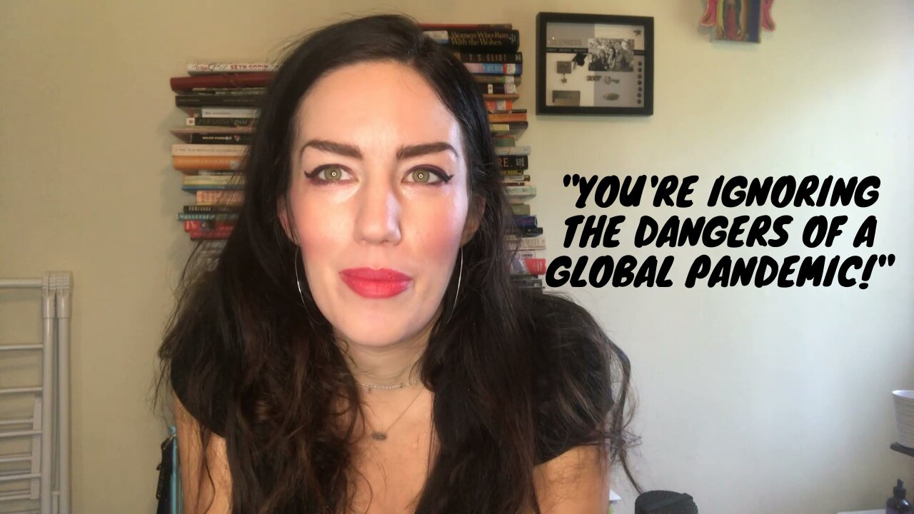 "You're ignoring the dangers of a global pandemic"