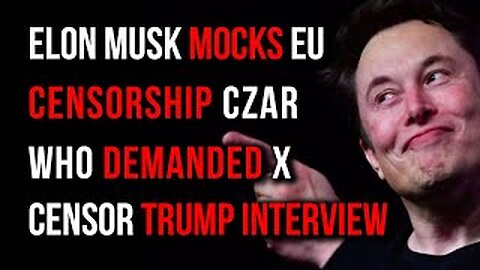 EU Censorship Czar Demands Elon Musk Censor Trump Interview on X