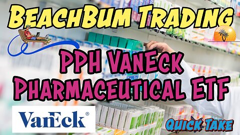 PPH | VanEck Pharmaceutical ETF | ETF to Trade Pharmaceuticals | Quick Take