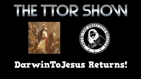 The TTOR Show S3E9: DarwinToJesus Returns!