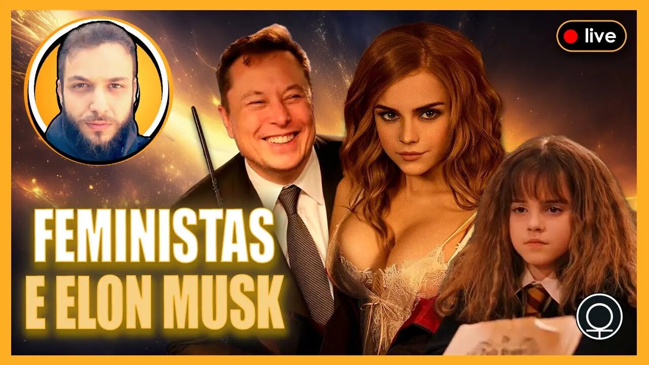 Feministas tem daddy issues? / Elon Musk imortal